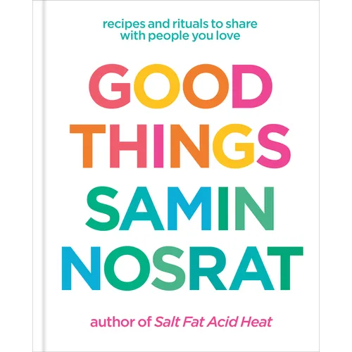 Good Things: Recipes and Rituals to Share with People You Love: A Cookbook - Hardcover