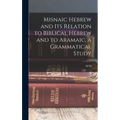 Misnaic Hebrew and its Relation to Biblical Hebrew and to Aramaic, a Grammatical Study - Hardcover