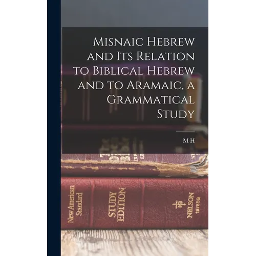 Misnaic Hebrew and its Relation to Biblical Hebrew and to Aramaic, a Grammatical Study - Hardcover