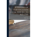 A History of Fortification From 3000 B.C. to A.D. 1700 - Hardcover