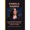 Kamala Harris: Beyond the Headlines: The Untold Story of Kamala Harris - Paperback