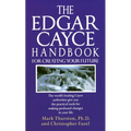 The Edgar Cayce Handbook for Creating Your Future: The World's Leading Cayce Authorities Give You the Practical Tools for Making Profound Changes in Y - Paperback