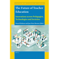 The Future of Teacher Education: Innovations Across Pedagogies, Technologies and Societies - Paperback