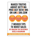 NAKED TRUTHS About Getting Product Reviews on Amazon.com: 7 Insider tips to boost Sales - Paperback