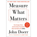 Measure What Matters: How Google, Bono, and the Gates Foundation Rock the World with OKRs - Hardcover