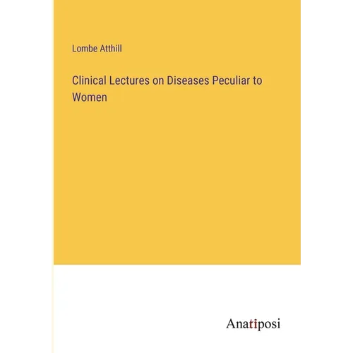 Clinical Lectures on Diseases Peculiar to Women - Paperback
