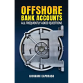 Offshore Bank Accounts: all frequently asked questions - Paperback