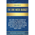 The One-Week Budget: Get One Step Closer to Financial Freedom by Creating an Easy Money Management System That Will Help You Make More Mone - Paperback