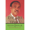 The Life and Times of Fulton Dixon, Jr. - Paperback