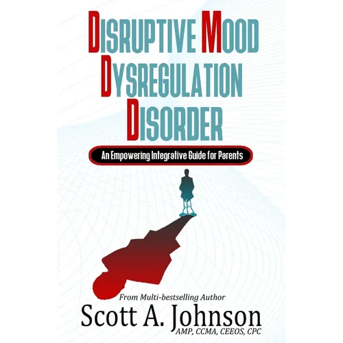 Disruptive Mood Dysregulation Disorder: An Empowering Integrative Guide for Parents - Paperback