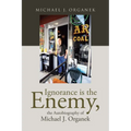 Ignorance is the Enemy, the Autobiography of Michael J. Organek - Paperback