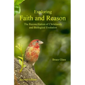 Exploring Faith and Reason: The Reconciliation of Christianity and Biological Evolution - Paperback