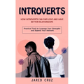 Introverts: How Introverts Can Find Love and Have Better Relationships (Practical Tools to Leverage Your Strengths and Expand Your Network) - Paperback