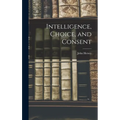 Intelligence, Choice, and Consent - Hardcover