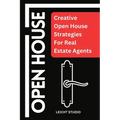 Open House: Creative Open House Strategies For Real Estate Agents - Paperback
