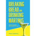 Breaking Bread and Drinking Martinis: (Tales of Sharing and Sharing of Tales) - Paperback