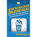 How To Recover Deleted Files: Your Step-By-Step Guide To Recovering Deleted Files - Paperback