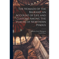 The Nomads of the Balkans, an Account of Life and Customs Among the Vlachs of Northern Pindus - Paperback