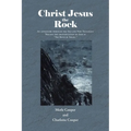 Christ Jesus the Rock: An adventure through the Old and New Testament Tracing the identification of God as "The Rock of Israel." - Paperback