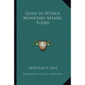 Gold In World Monetary Affairs Today - Paperback