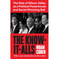 The Know-It-Alls: The Rise of Silicon Valley as a Political Powerhouse and Social Wrecking Ball - Paperback