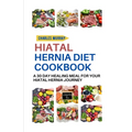 Hiatal Hernia Diet Cookbook: A 30-day healing meal for your Hiatal Hernia journey - Paperback