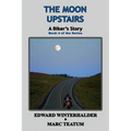 The Moon Upstairs: A Biker's Story (Book 4 of the Series) - Paperback