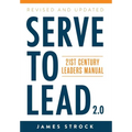 Serve to Lead: 21st Century Leaders Manual - Hardcover
