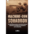 Machine-Gun Squadron: The 20th Machine Gunners from British Yeomanry Regiments in the Middle East Campaign of the First World War - Hardcover