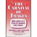 The Carnival of Images: Brazilian Television Fiction - Hardcover