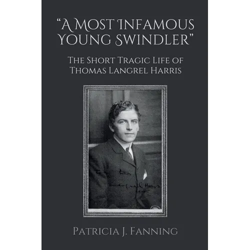 "A Most Infamous Young Swindler": The Short Tragic Life of Thomas Langrel Harris - Paperback
