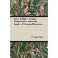 James Bridger - Trapper, Frontiersman, Scout and Guide - A Historical Narrative - Paperback