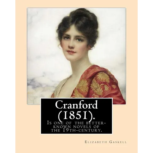 Cranford (1851). NOVEL By: Elizabeth Gaskell: Cranford is one of the better-known novels of the 19th-century English writer Elizabeth Gaskell. - Paperback