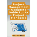 Project Management - Complete Guide For A+ Project Managers - Paperback