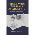 Those Who Trespass Against Us: A Memoir of Redemption - Hardcover