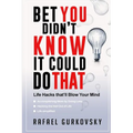 Bet You didn't Know It could Do That: Life Hacks that'll Blow Your Mind - Paperback