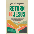 Return to Jesus: An Invitation to Abide with Him in Every Beautiful, Stressful, or Tedious Moment - Paperback