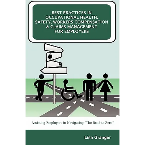 Best Practices in Occupational Health, Safety, Workers Compensation and Claims Management for Employers: Assisting Employers in Navigating "The Road t - Paperback