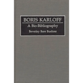 Boris Karloff: A Bio-Bibliography - Hardcover