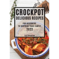 Crockpot Delicious Recipes 2022: For Beginners to Surprise Your Family - Paperback