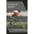 Stories of Sports: Critical Literacy in Media Production, Consumption, and Dissemination - Paperback