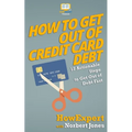 How to Get Out of Credit Card Debt: 12 Actionable Steps to Get Out of Debt Fast - Paperback