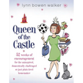 The Queen of the Castle: 52 Weeks of Encouragement for the Uninspired, Domestically Challenged, or Just Plain Tired Homemaker - Paperback