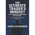 The Ultimate Trader's Mindset: A Practical Guide to Mastering Trading Psychology, Discipline, and Consistent Performance - Paperback