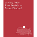 Ryan Preciado & Manuel Sandoval: So Near, So Far - Paperback
