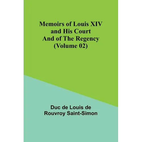 Memoirs of Louis XIV and His Court and of the Regency (Volume 02) - Paperback