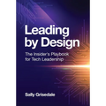 Leading By Design: The Insider's Playbook For Tech Leadership - Hardcover