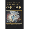 Grief: A Spiritual Journey to Enlightenment - Hardcover