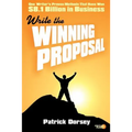 Write The Winning Proposal: One Writer's Proven Methods That Have Won Over $8.1 Billion in Business - Paperback
