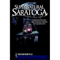 Supernatural Saratoga: Haunted Places and Famous Ghosts of the Spa City - Paperback